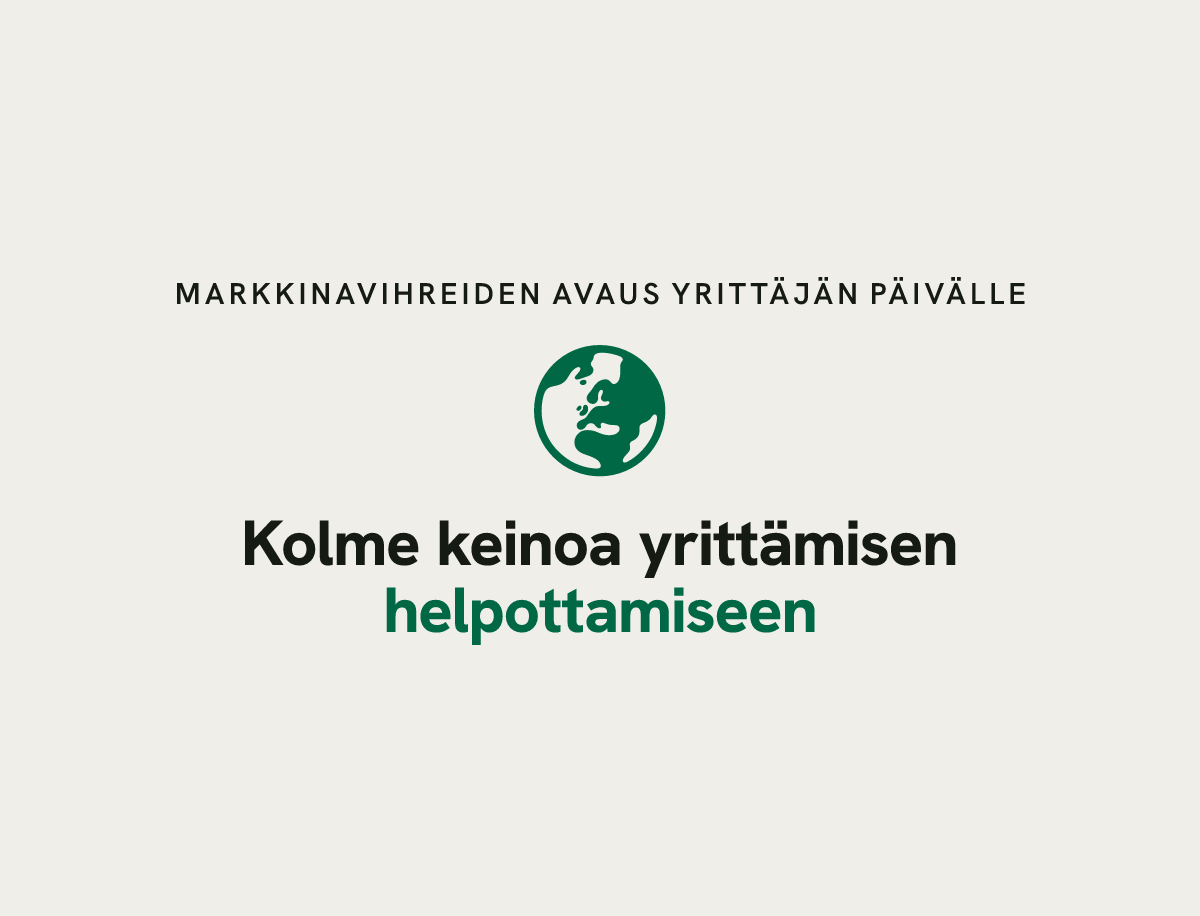Markkinavihreiden avaus Yrittäjän päivälle: Kolme keinoa yrittämisen helpottamiseen.